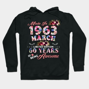 Flower Made In 1963 March 60 Years Of Being Awesome Hoodie